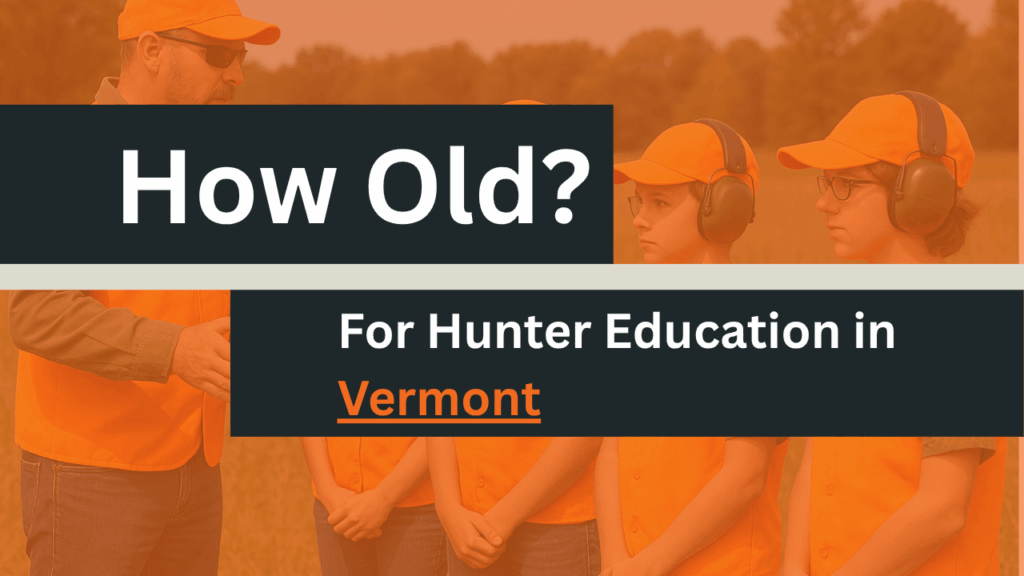 How Old to take Hunter ed Vermont